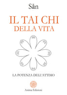 Il tai chi della vita. La potenza dell'attimo