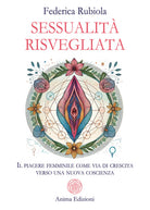 Sessualit risvegliata. Il piacere femminile come via di crescita verso una nuova coscienza