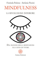 Mindfulness, la rivoluzione interiore. Dal silenzio della meditazione alla gioia di vivere