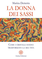 La donna dei sassi. Come i cristalli hanno trasformato la mia vita