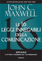 Le 16 leggi innegabili della comunicazione. Applicale e ottieni il massimo dal tuo messaggio