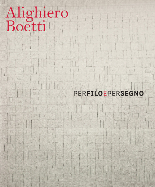 Alighiero Boetti. Per filo e per segno. Ediz. italiana e inglese
