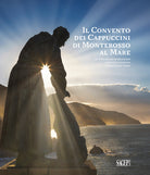 Il convento dei cappuccini di Monterosso al Mare. Quattro secoli di devozione, comunit e cultura nelle Cinque Terre (1618-2018)