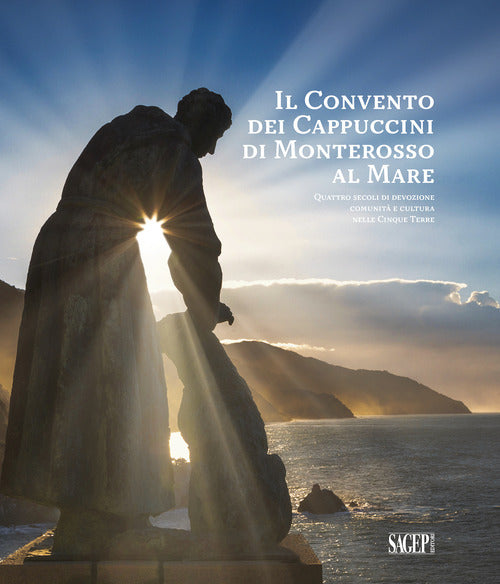 Il convento dei cappuccini di Monterosso al Mare. Quattro secoli di devozione, comunit e cultura nelle Cinque Terre (1618-2018)