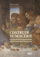 Costruir su macerie. Il Cenacolo di Leonardo nella prima metà del Novecento