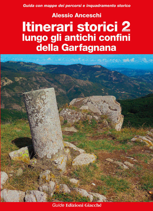 Itinerari storici. Vol. 2: Lungo gli antichi confini della Garfagnana