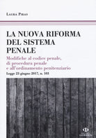 La riforma del processo penale. Modifiche al codice penale, di procedura penale e all'ordinamento penitenziario. Legge 23 giugno 2017, n. 103
