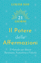 Il potere delle affermazioni. Il metodo per creare benessere, autostima e felicit