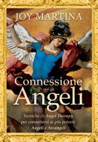 Connessione con gli angeli. Tecniche di angel therapy per connettersi ai pi potenti angeli e arcangeli