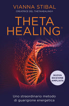 ThetaHealing. Uno straordinario metodo di guarigione energetica