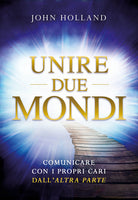Unire due mondi. Comunicare con i propri cari dall'altra parte
