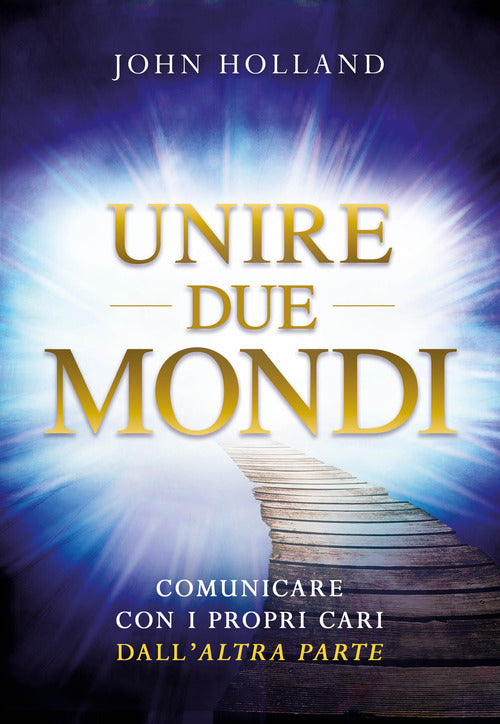 Unire due mondi. Comunicare con i propri cari dall'altra parte