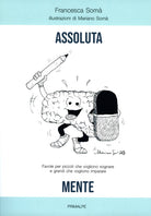 Assoluta mente. Favole per piccoli che vogliono sognare e grandi che vogliono imparare