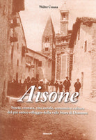 Aisone. Storia, cronaca, vita sociale, economica e cultura del pi villaggio della valle Stura di Demonte