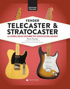 Fender Telecaster & Stratocaster. La storia delle chitarre pi iconiche del mondo
