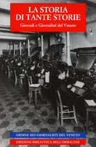 La storia di tante storie. Giornali e giornalisti del Veneto