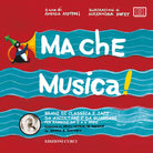 Ma che musica! Brani di classica e jazz da ascoltare e da guardare per bambini da 0 a 6 anni secondo la Music Learning Theory di Edwin E. Gordon. Vol. 1