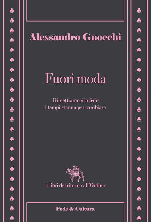 Fuori moda. Rimettiamoci la fede, i tempi stanno per cambiare