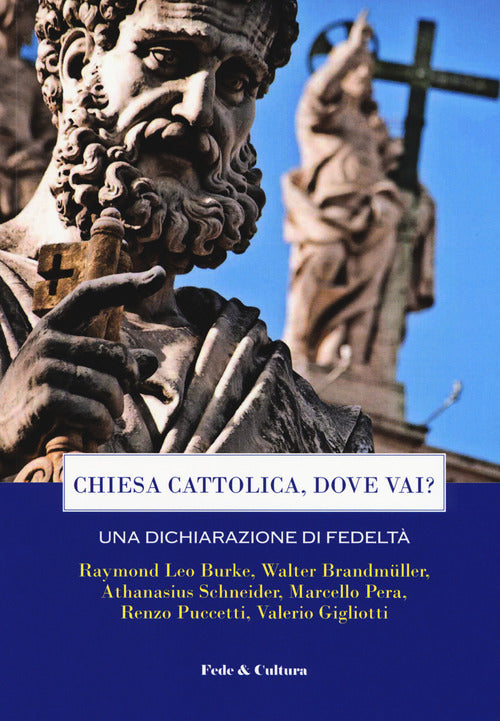 Chiesa cattolica, dove vai? Una dichiarazione di fedelt. Atti del Convegno (Roma, 7 aprile 2018)
