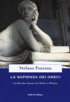 La sapienza dei greci. La filosofia classica da Talete a Plotino