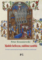 Nobile bellezza, sublime santit. Perch la modernit ha bisogno della messa tradizionale
