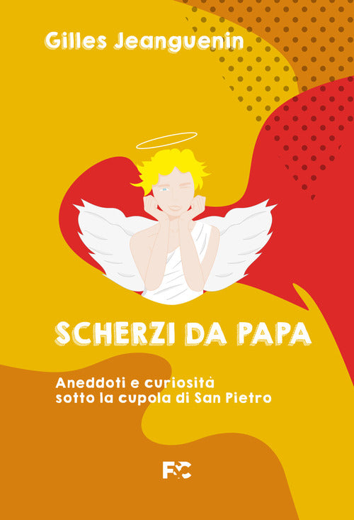 Scherzi da papa. Aneddoti e curiosit sotto la cupola di San Pietro