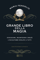 Grande libro della magia. Evocazioni, incantesimi e male. L'occultismo svelato a tutti