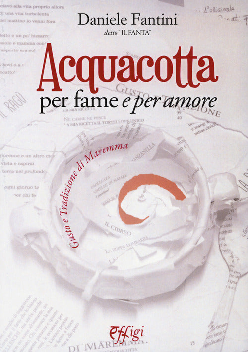Acquacotta per fame e per amore. Gusto e tradizione di Maremma