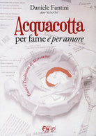 Acquacotta per fame e per amore. Gusto e tradizione di Maremma
