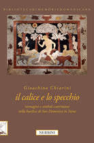 Il calice e lo specchio. Immagini e simboli cateriniani nella Basilica di San Domenico in Siena
