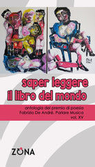 Saper leggere il libro del mondo. Antologia del premio di poesia Fabrizio De Andr Parlare musica. Vol. 15