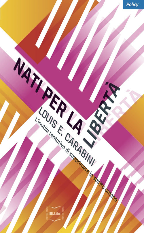 Nati per la libert. L'inutile tentativo di sopprimere lo spirito umano