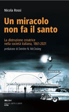 Un miracolo non fa il santo. La distruzione creatrice nella societ italiana, 1861-2021