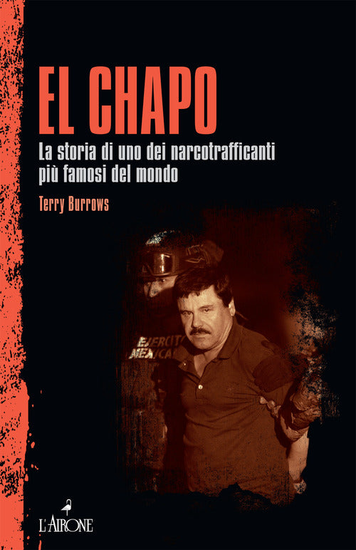 El Chapo. La storia di uno dei narcotrafficanti pi famosi del mondo