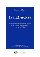 La citt esclusa. La comunit bresciana di fronte al problema penitenziario nel secolo XIX