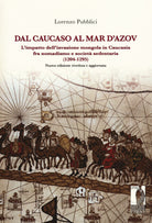 Dal Caucaso al Mar d'Azov. L'impatto dell'invasione mongola in Caucasia fra nomadismo e societ sedentaria (1204-1295)