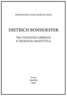 Dietrich Bonhoeffer. Tra teologia liberale e teologia dialettica