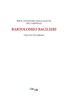 Per il centenario della nascita di Bartolomeo Bacilieri Vescovo di Verona