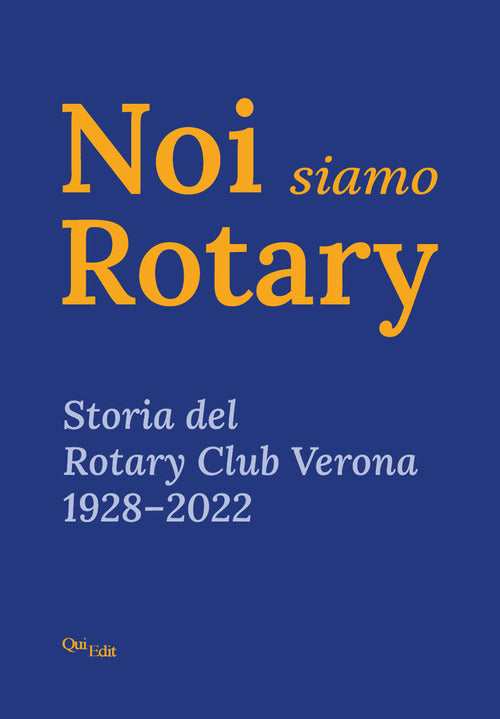 Noi siamo Rotary. Storia del Rotary Club Verona 19282022