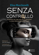 Senza controllo. Le minacce del web viste dalla psicologa e le sue meravigliose opportunità
