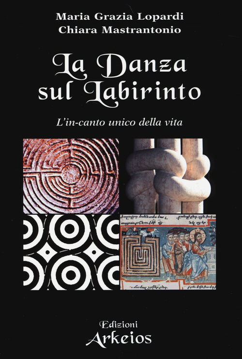 La danza sul labirinto. L'in-canto unico della vita