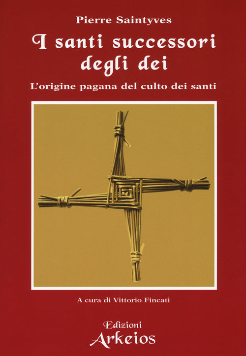 I santi successori degli dei. L'origine pagana del culto dei santi