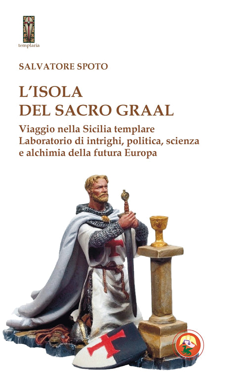 L'isola del Sacro Graal. Viaggio nella Sicilia templare