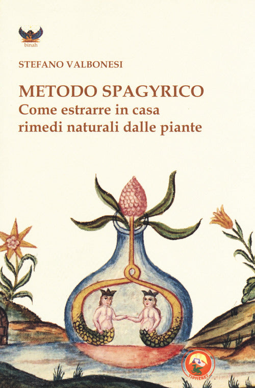 Metodo spagyrico. Come estrarre in casa rimedi naturali dalle piante