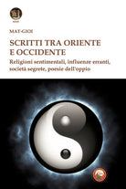 Scritti tra Oriente e Occidente. Religioni sentimentali, influenze erranti, societ segrete, poesie dell'oppio