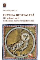 Divina bestialit. Gli animali sacri nell'antico mondo mediterraneo