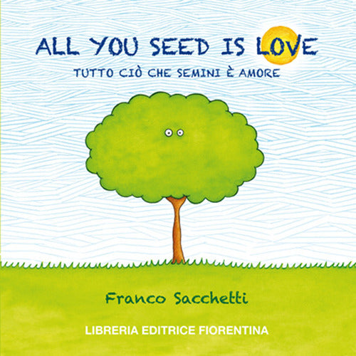 All you seed is love. Tutto ci che semini amore