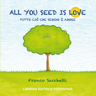 All you seed is love. Tutto ci che semini amore