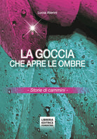 La goccia che apre le ombre. Storie di cammini