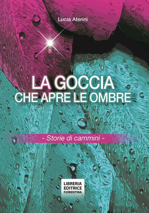 La goccia che apre le ombre. Storie di cammini
